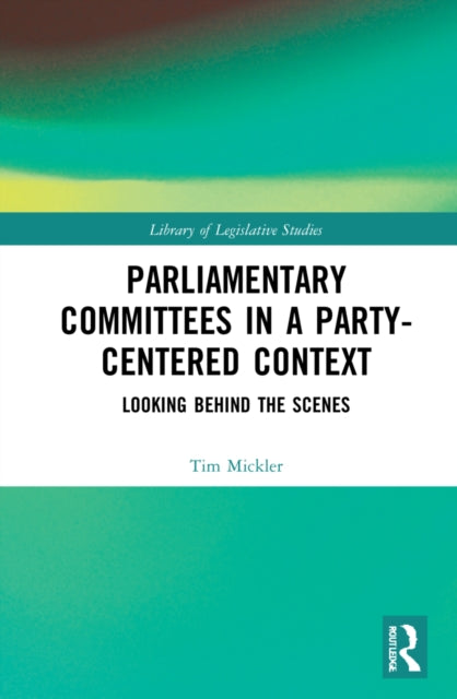 Parliamentary Committees in a Party-Centred Context: Looking Behind the Scenes