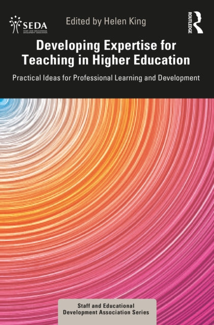 Developing Expertise for Teaching in Higher Education: Practical Ideas for Professional Learning and Development