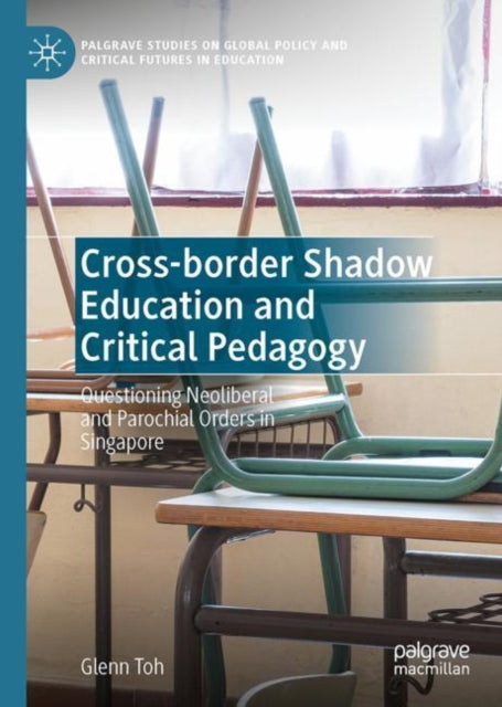 Cross-border Shadow Education and Critical Pedagogy: Questioning Neoliberal and Parochial Orders in Singapore