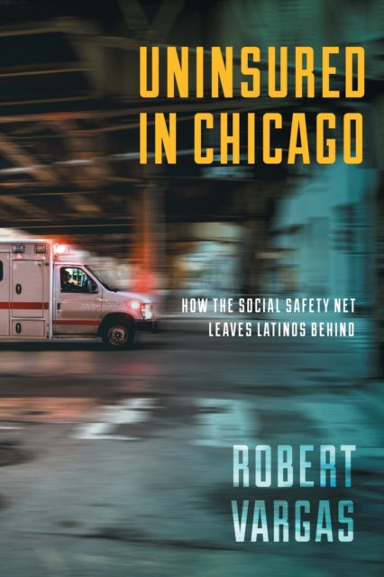 Uninsured in Chicago: How the Social Safety Net Leaves Latinos Behind