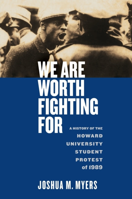 We Are Worth Fighting For: A History of the Howard University Student Protest of 1989