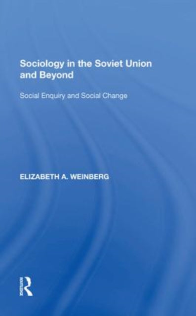 Sociology in the Soviet Union and Beyond: Social Enquiry and Social Change