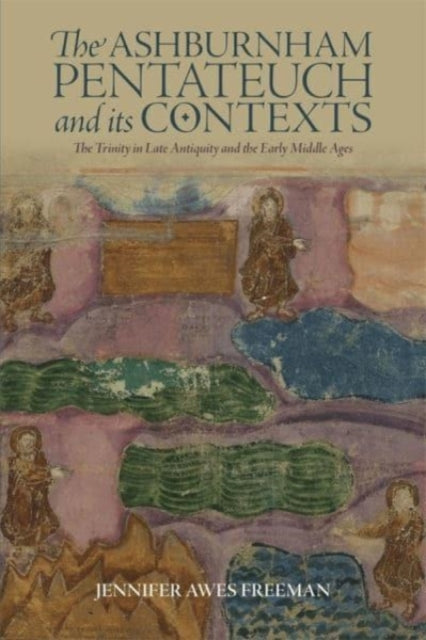 The Ashburnham Pentateuch and its Contexts: The Trinity in Late Antiquity and the Early Middle Ages