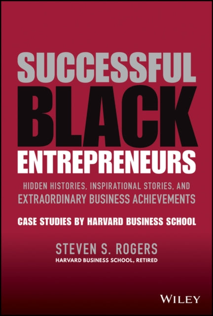 Successful Black Entrepreneurs : Hidden Histories, Inspirational Stories, and Extraordinary Business Achievements