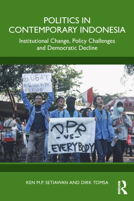 Politics in Contemporary Indonesia: Institutional Change, Policy Challenges and Democratic Decline