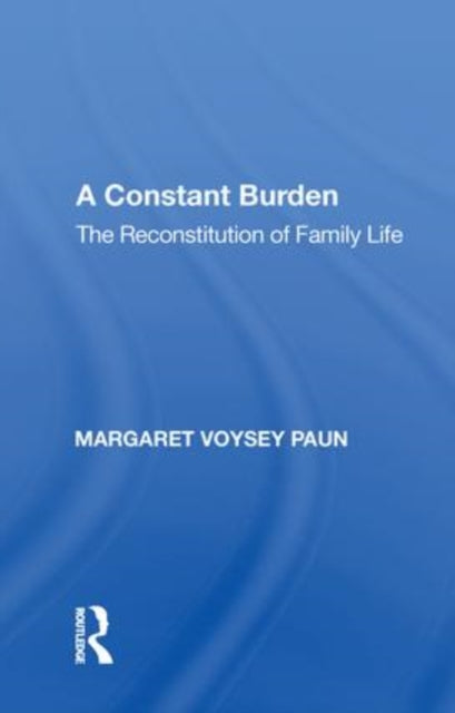 A Constant Burden: The Reconstitution of Family Life