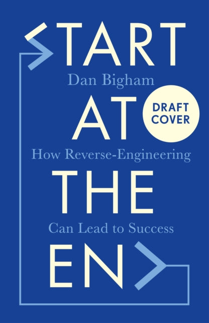 Start at the End: How Reverse-Engineering Can Lead to Success