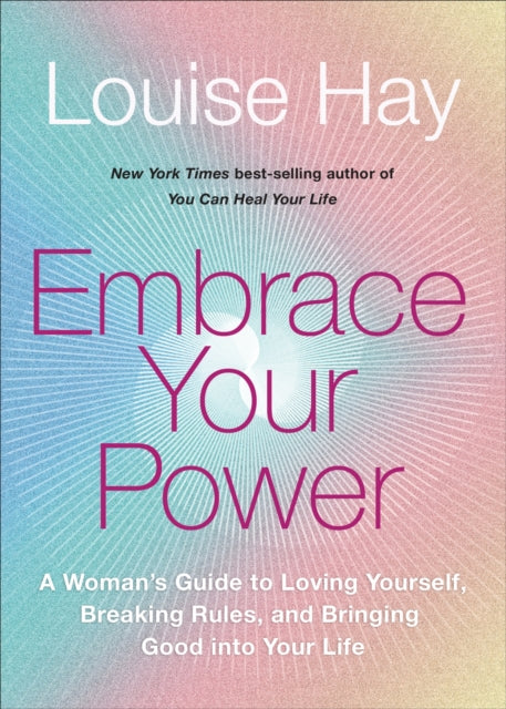 Embrace Your Power: A Woman's Guide to Loving Yourself, Breaking Rules and Bringing Good into Your Life