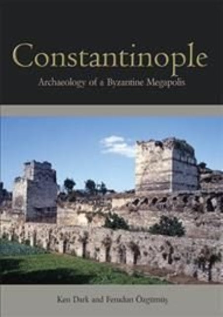 Constantinople: Archaeology of a Byzantine Megapolis