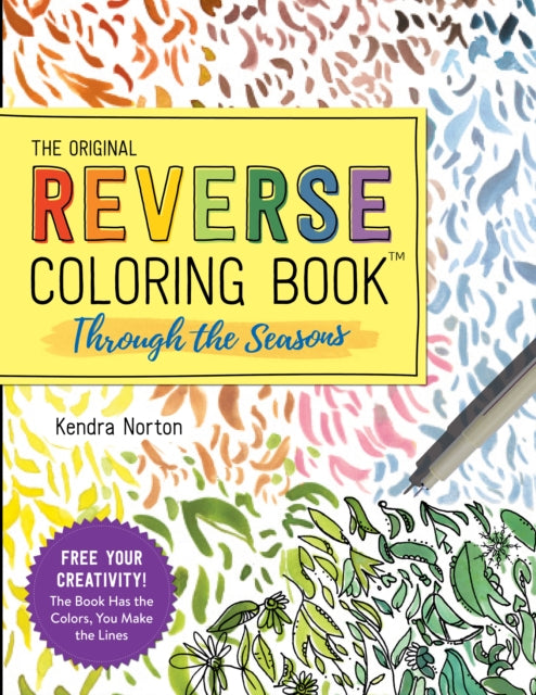 The Original Reverse Coloring Book (TM): Through the Seasons: Free Your Creativity! The Book Has the Colors, You Draw the Lines!