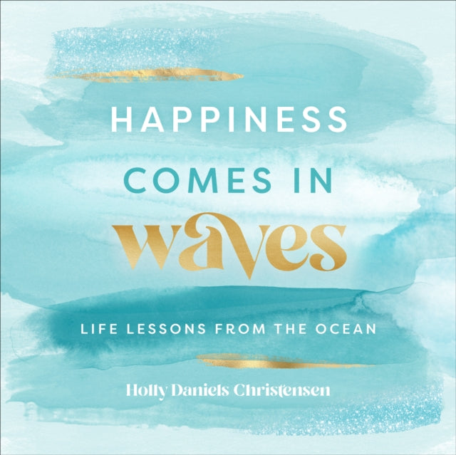 Happiness Comes in Waves: Life Lessons from the Ocean