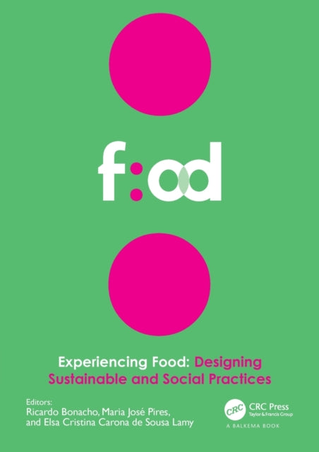Experiencing Food: Designing Sustainable and Social Practices: Proceedings of the 2nd International Conference on Food Design and Food Studies (EFOOD 2019), 28-30 November 2019, Lisbon, Portugal