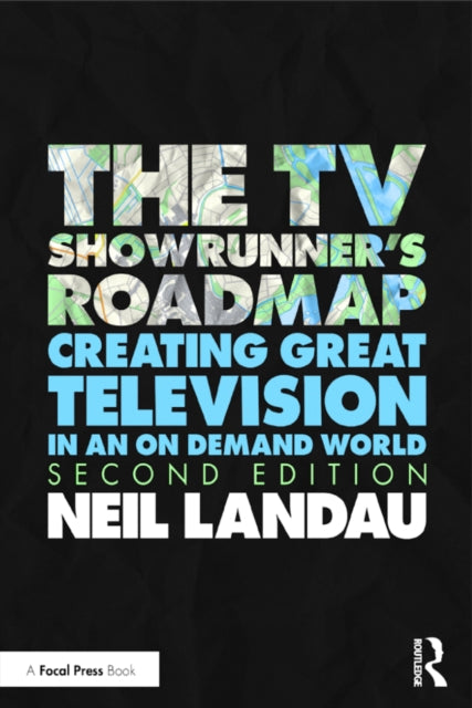 The TV Showrunner's Roadmap: 21 Navigational Tips for Screenwriters to Create and Sustain a Hit TV Series
