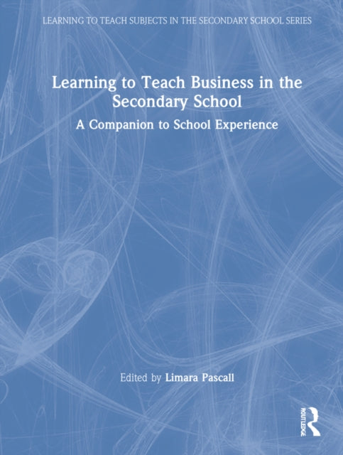 Learning to Teach Business in the Secondary School: A Companion to School Experience