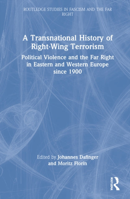 A Transnational History of Right-Wing Terrorism: Political Violence and the Far Right in Eastern and Western Europe since 1900