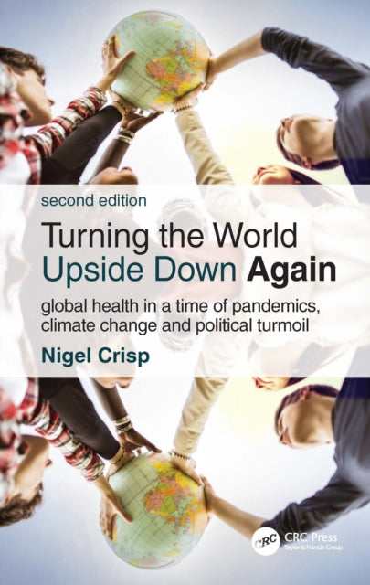 Turning the World Upside Down Again: Global health in a time of pandemics, climate change and political turmoil