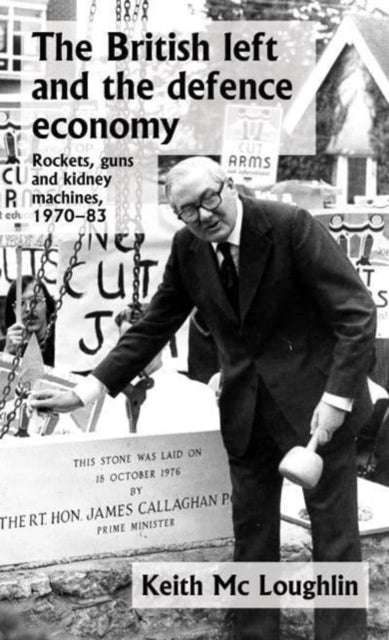 The British Left and the Defence Economy: Rockets, Guns and Kidney Machines, 1970-83