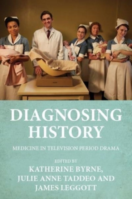 Diagnosing History: Medicine in Television Period Drama