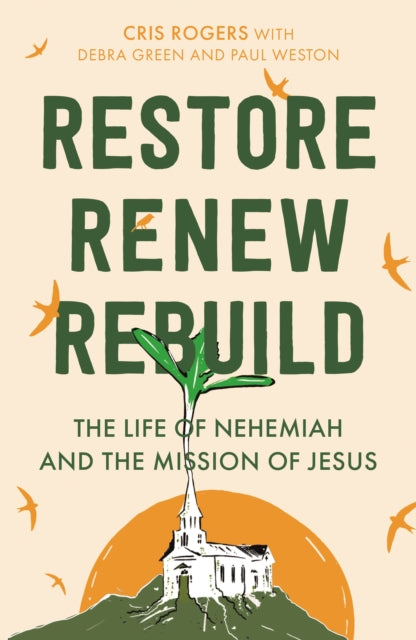 Restore, Renew, Rebuild: The life of Nehemiah and the mission of Jesus
