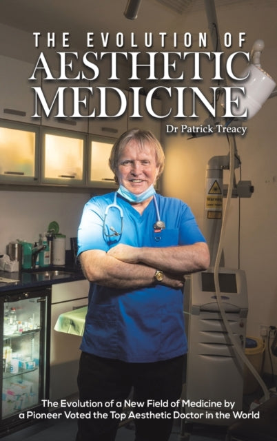 The Evolution of Aesthetic Medicine: The Evolution of a New Field of Medicine by a Pioneer Voted the Top Aesthetic Doctor in the World