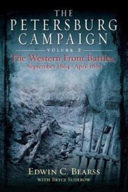 The Petersburg Campaign. Volume 2: The Western Front Battles, September 1864 - April 1865