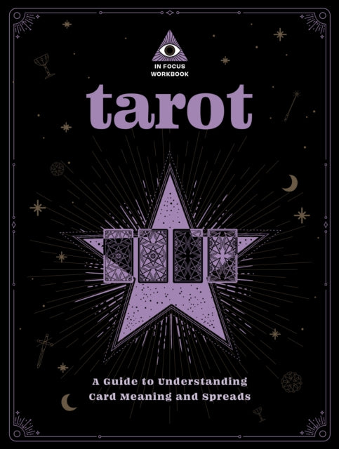 Tarot: An In Focus Workbook: A Guide to Understanding Card Meanings and Spreads