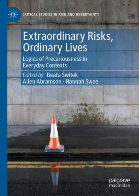 Extraordinary Risks, Ordinary Lives: Logics of Precariousness in Everyday Contexts