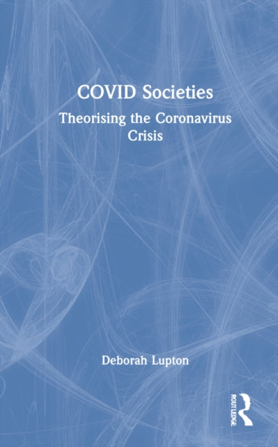 COVID Societies: Theorising the Coronavirus Crisis