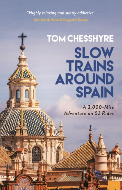 Slow Trains Around Spain: A 3,000-Mile Adventure on 52 Rides