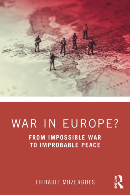 War in Europe?: From Impossible War to Improbable Peace