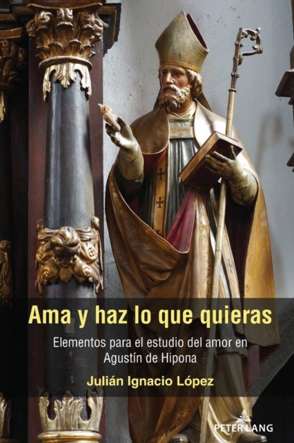 AMA Y Haz Lo Que Quieras: Elementos Para El Estudio del Amor En Agustin de Hipona