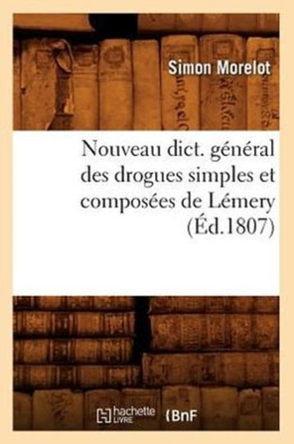 Nouveau Dict. General Des Drogues Simples Et Composees de Lemery (Ed.1807)