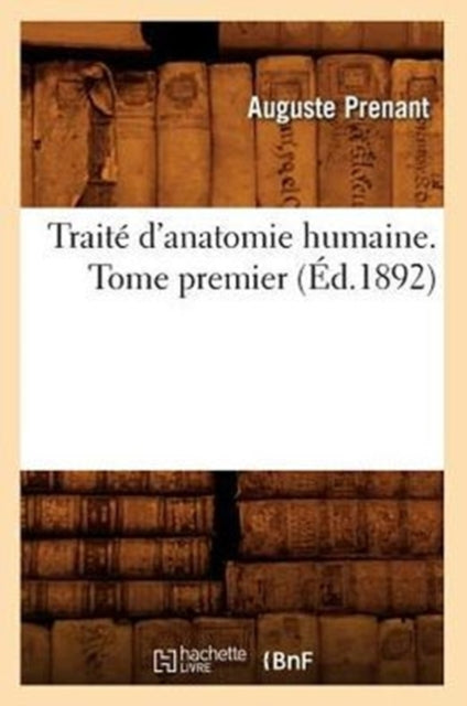 Traite d'Anatomie Humaine. Tome Premier (Ed.1892)