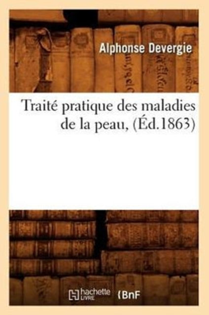 Traite Pratique Des Maladies de la Peau, (Ed.1863)