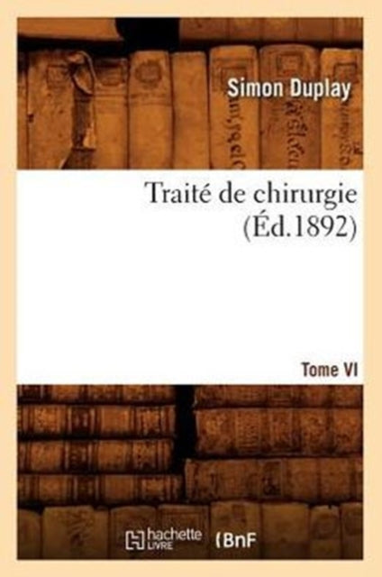 Traite de Chirurgie. Tome VI (Ed.1892)