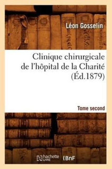 Clinique Chirurgicale de l'Hopital de la Charite. Tome Second (Ed.1879)