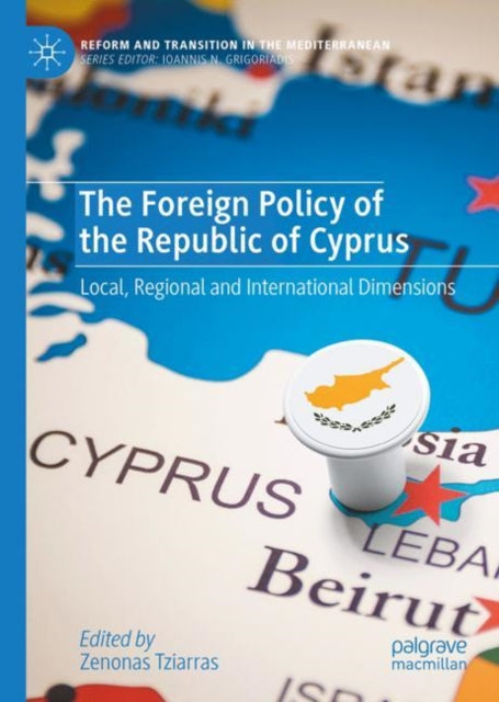 The Foreign Policy of the Republic of Cyprus: Local, Regional and International Dimensions