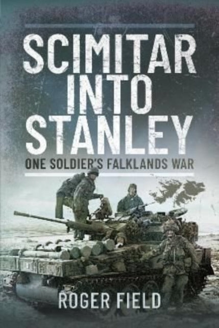 Scimitar into Stanley: One Soldier's Falklands War