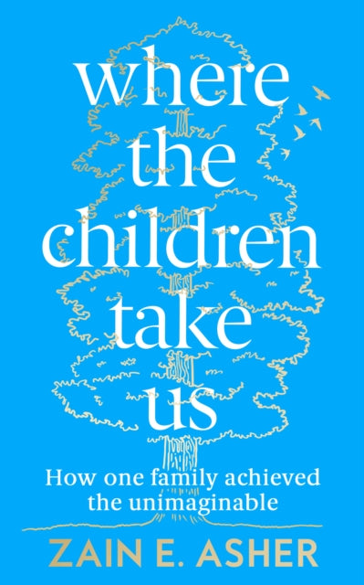 Where the Children Take Us: How One Family Achieved the Unimaginable