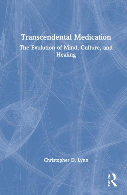 Transcendental Medication: The Evolution of Mind, Culture, and Healing