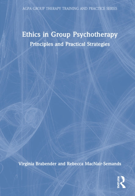 The Ethics of Group Psychotherapy: Principles and Practical Strategies