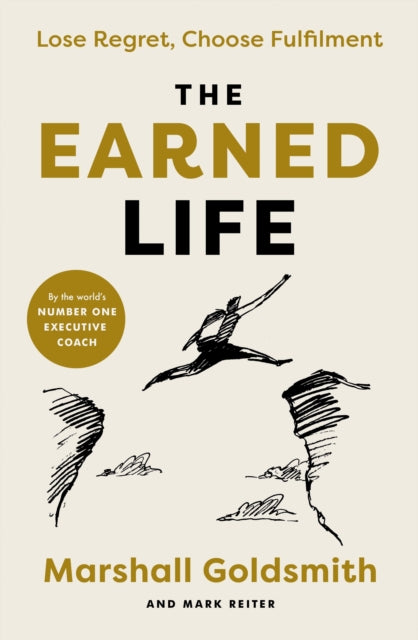 The Earned Life: Lose Regret, Choose Fulfilment