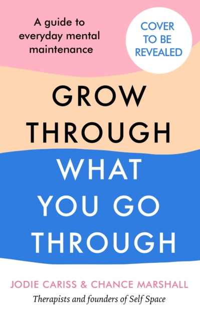 How to Grow Through What You Go Through: Mental maintenance for modern lives