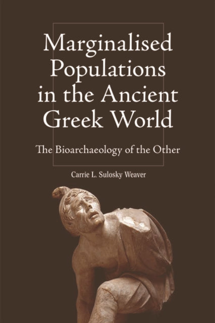 Marginalised Populations in the Ancient Greek World: The Bioarchaeology of the Other