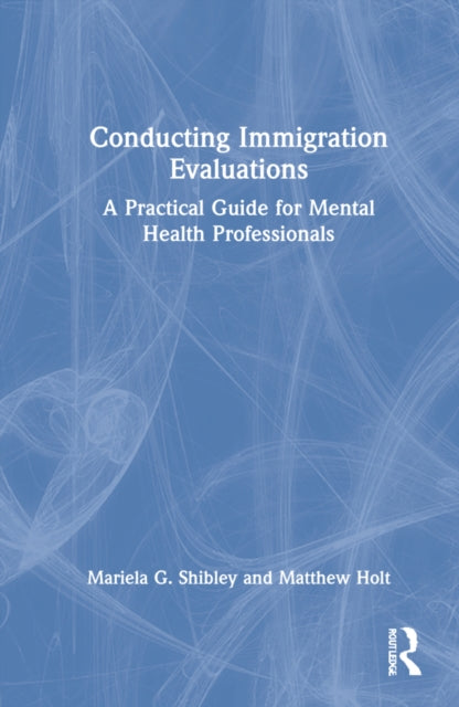 Conducting Immigration Evaluations: A Practical Guide for Mental Health Professionals
