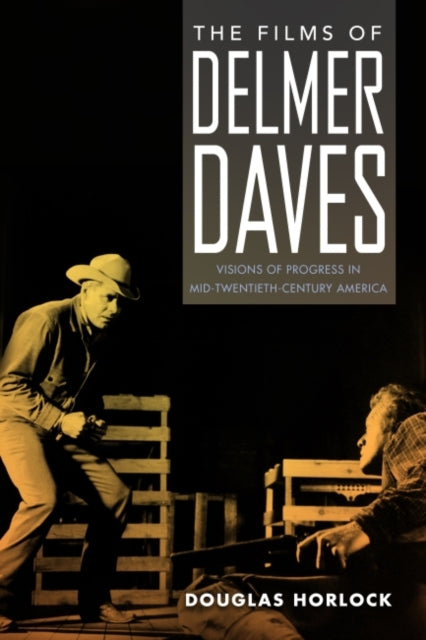 The Films of Delmer Daves: Visions of Progress in Mid-Twentieth-Century America