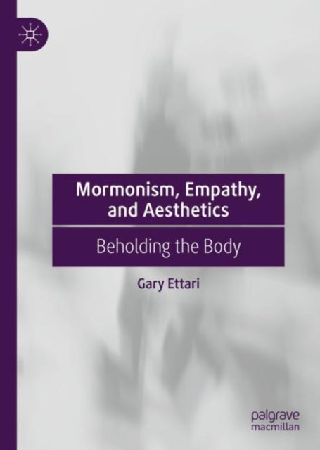 Mormonism, Empathy, and Aesthetics: Beholding the Body