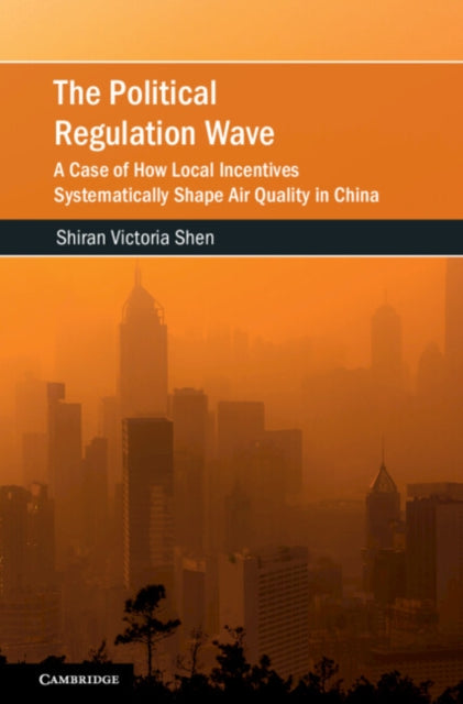 The Political Regulation Wave: A Case of How Local Incentives Systematically Shape Air Quality in China
