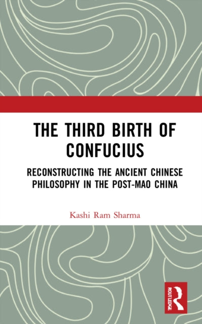 The Third Birth of Confucius: Reconstructing the Ancient Chinese Philosophy in the Post-Mao China