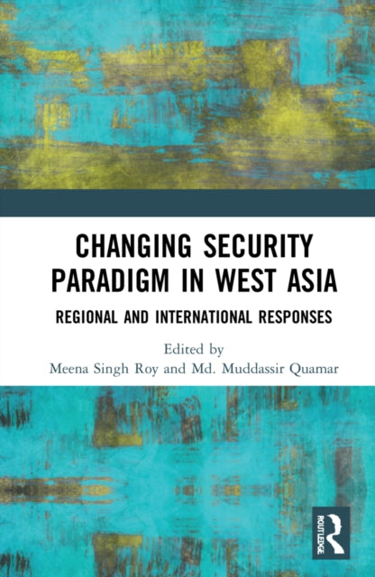 Changing Security Paradigm in West Asia: Regional and International Responses